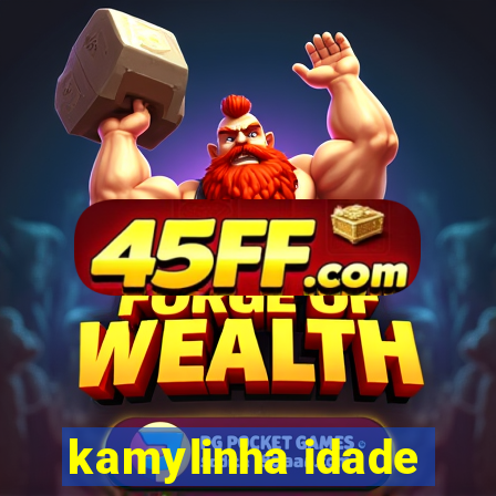 kamylinha idade